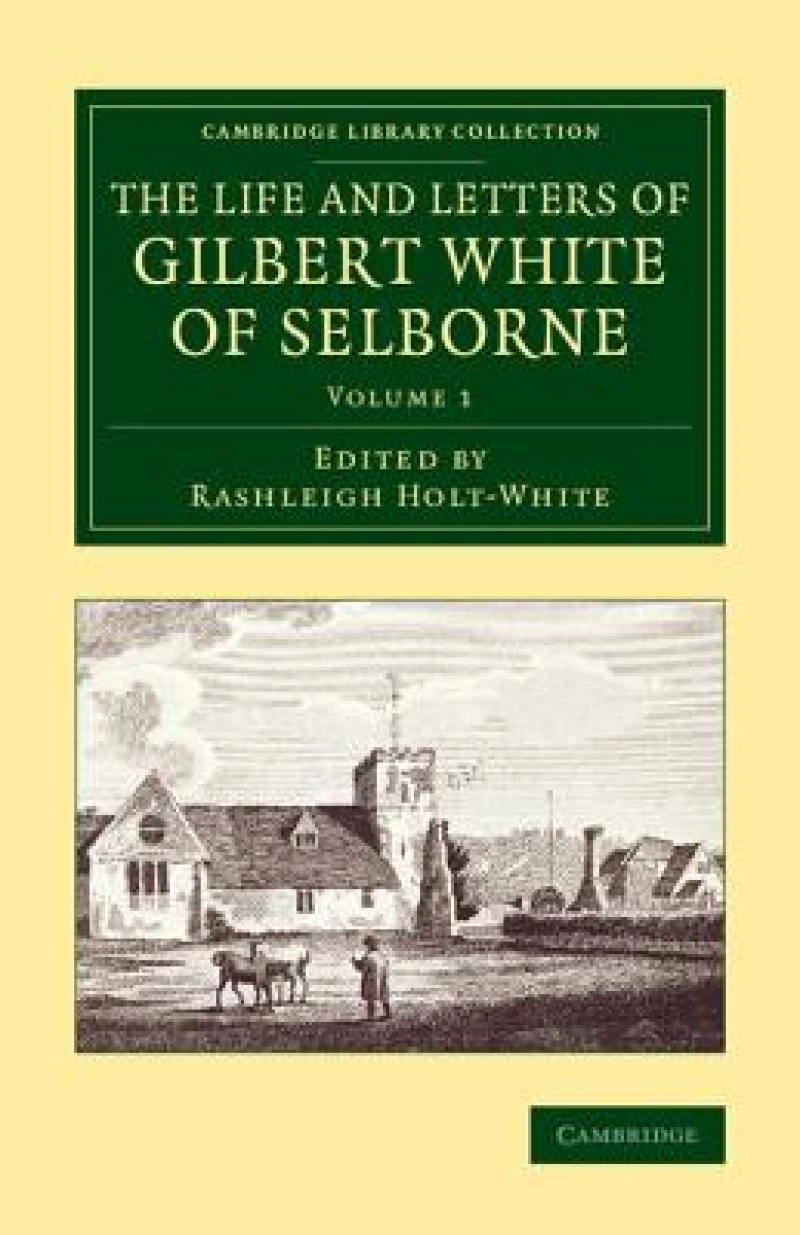 The Life and Letters of Gilbert White of Selborne