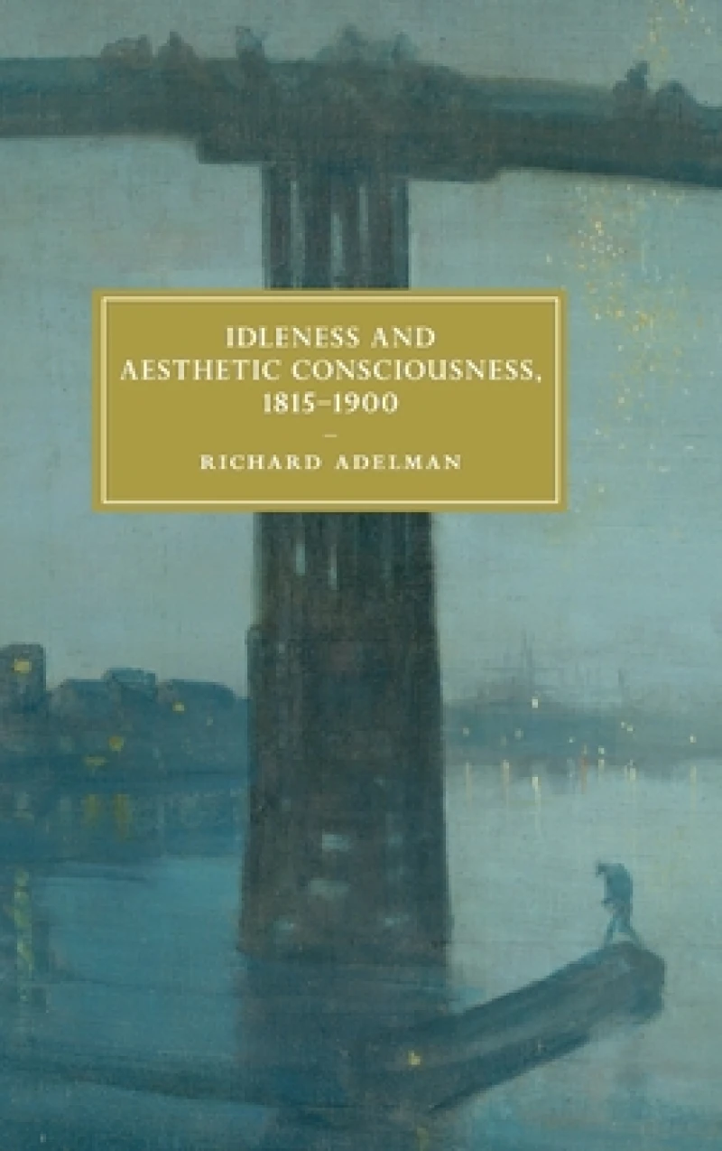 Idleness and Aesthetic Consciousness, 1815–1900