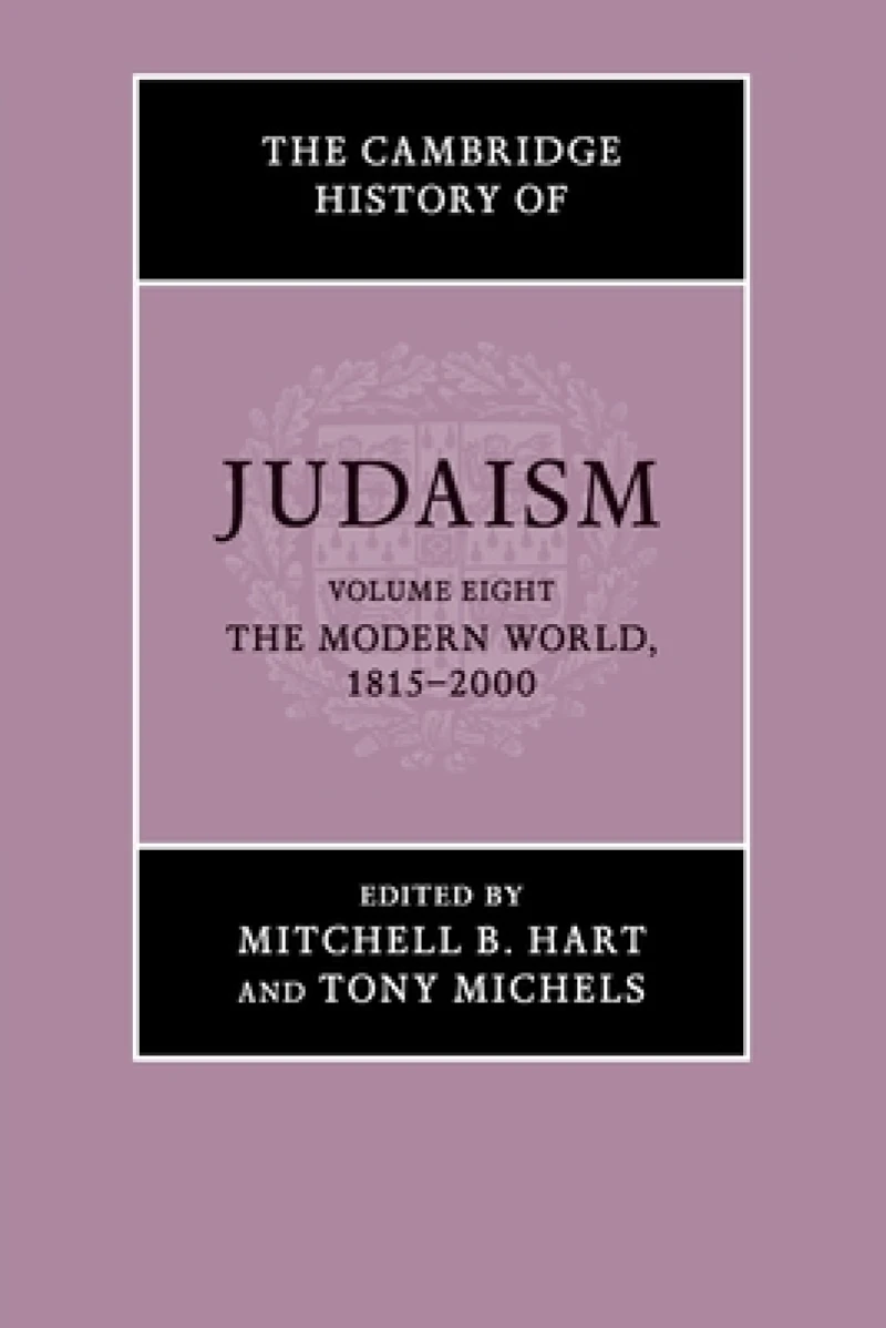 The Cambridge History of Judaism: Volume 8, The Modern World, 1815–2000