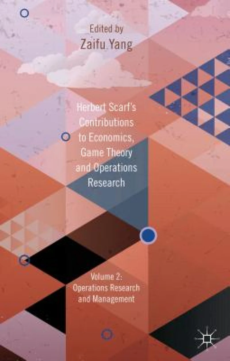 Herbert Scarf's Contributions to Economics, Game Theory and Operations Research