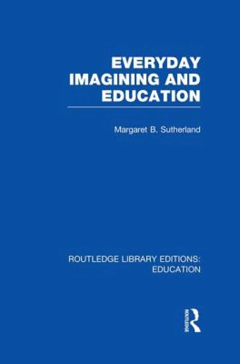 Everyday Imagining and Education (RLE Edu K)