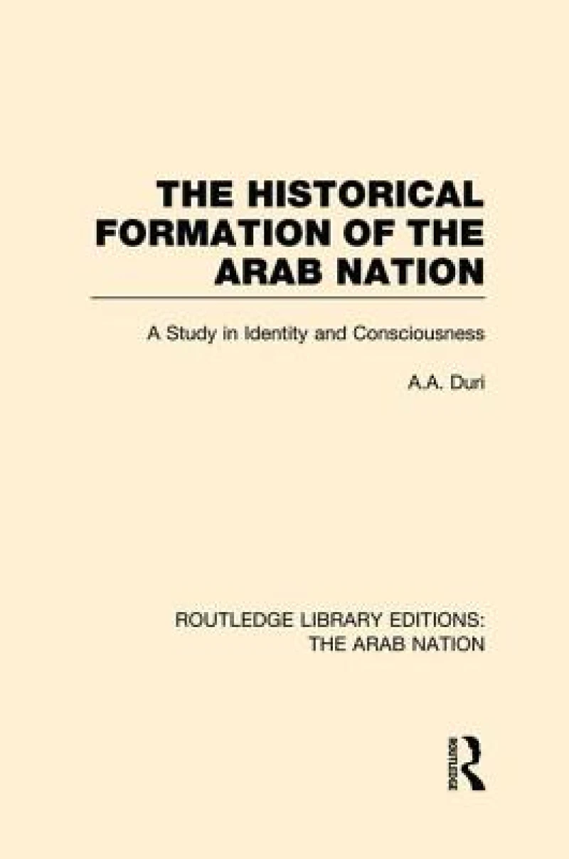 The Historical Formation of the Arab Nation (RLE: The Arab Nation)