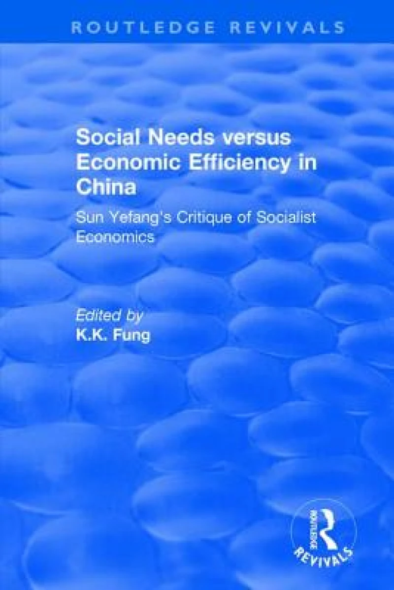 Revival: Social needs versus economic efficiency in China : Sun Yefang's critique of socialist economics / edited and translated with an introduction by K.K. Fung. (1982)