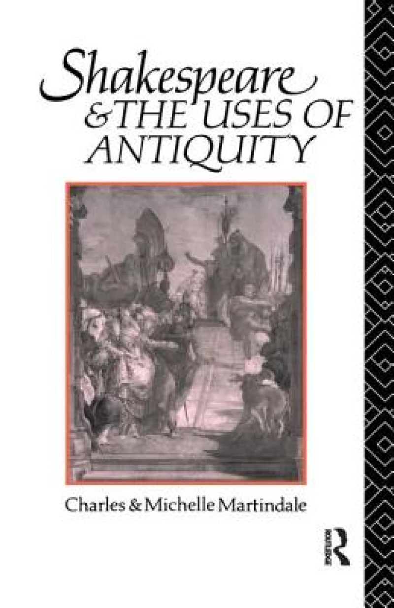 Shakespeare and the Uses of Antiquity
