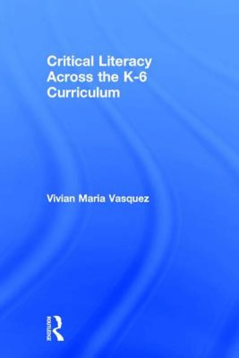 Critical Literacy Across the K-6 Curriculum