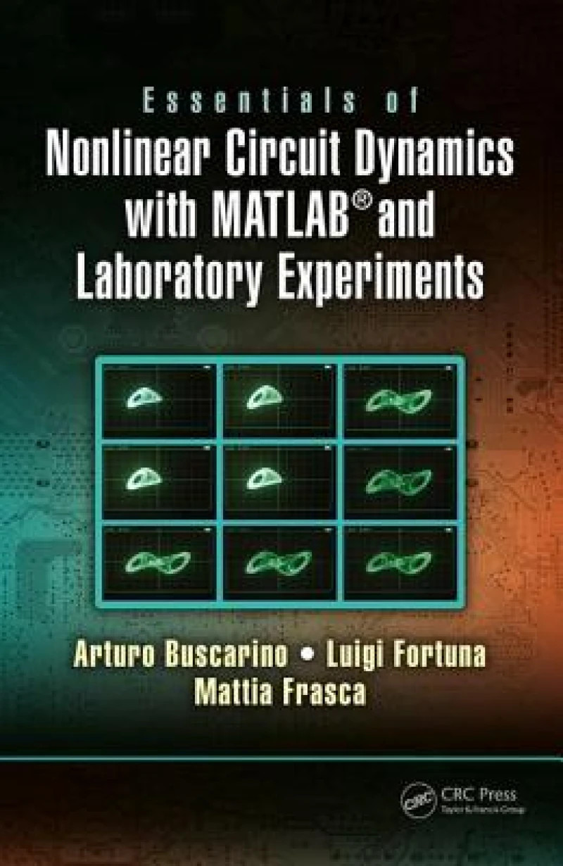 Essentials of Nonlinear Circuit Dynamics with MATLAB® and Laboratory Experiments