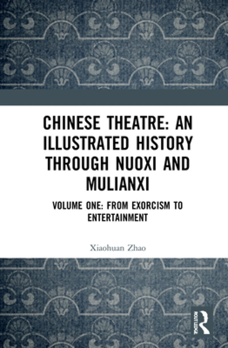 Chinese Theatre: An Illustrated History Through Nuoxi and Mulianxi