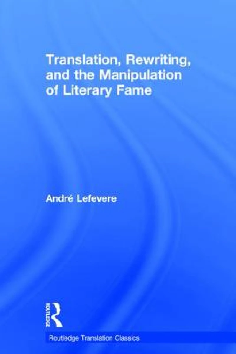 Translation, Rewriting, and the Manipulation of Literary Fame