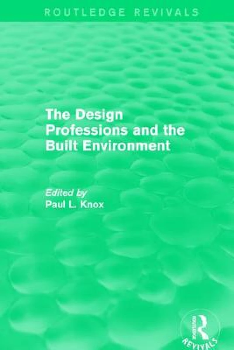Routledge Revivals: The Design Professions and the Built Environment (1988)