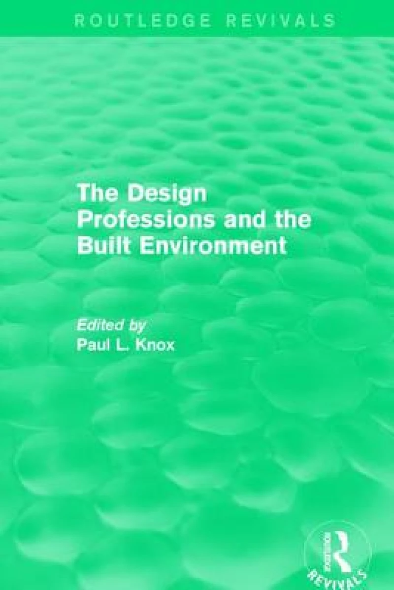 Routledge Revivals: The Design Professions and the Built Environment (1988)