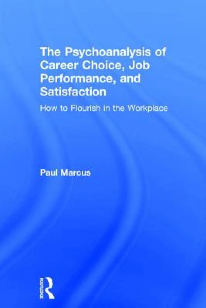 The Psychoanalysis of Career Choice, Job Performance, and Satisfaction
