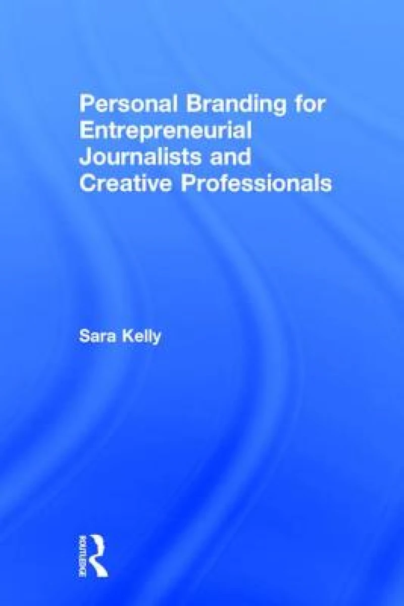 Personal Branding for Entrepreneurial Journalists and Creative Professionals