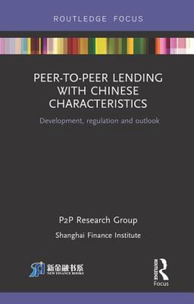 Peer-to-Peer Lending with Chinese Characteristics: Development, Regulation and Outlook