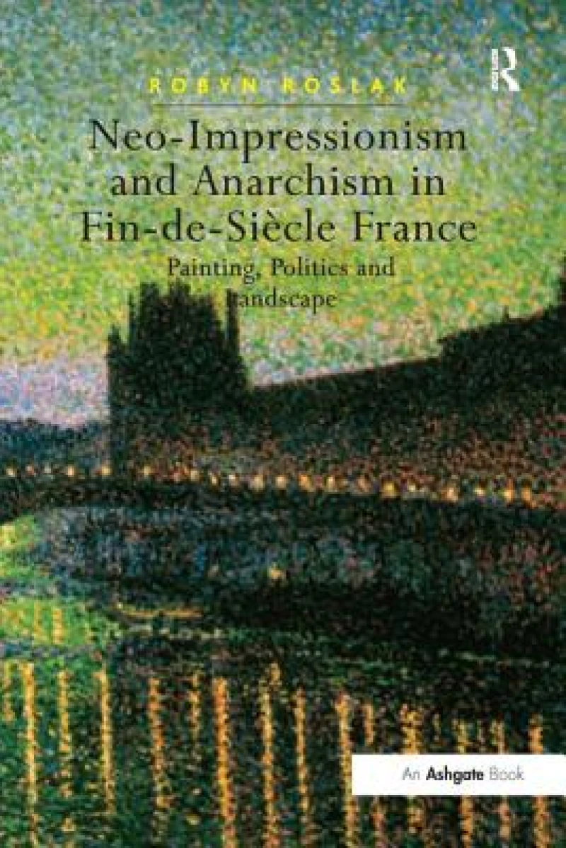 Neo-Impressionism and Anarchism in Fin-de-Siecle France