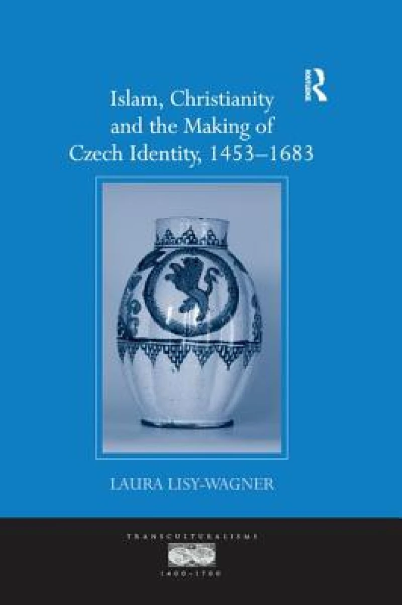 Islam, Christianity and the Making of Czech Identity, 1453-1683
