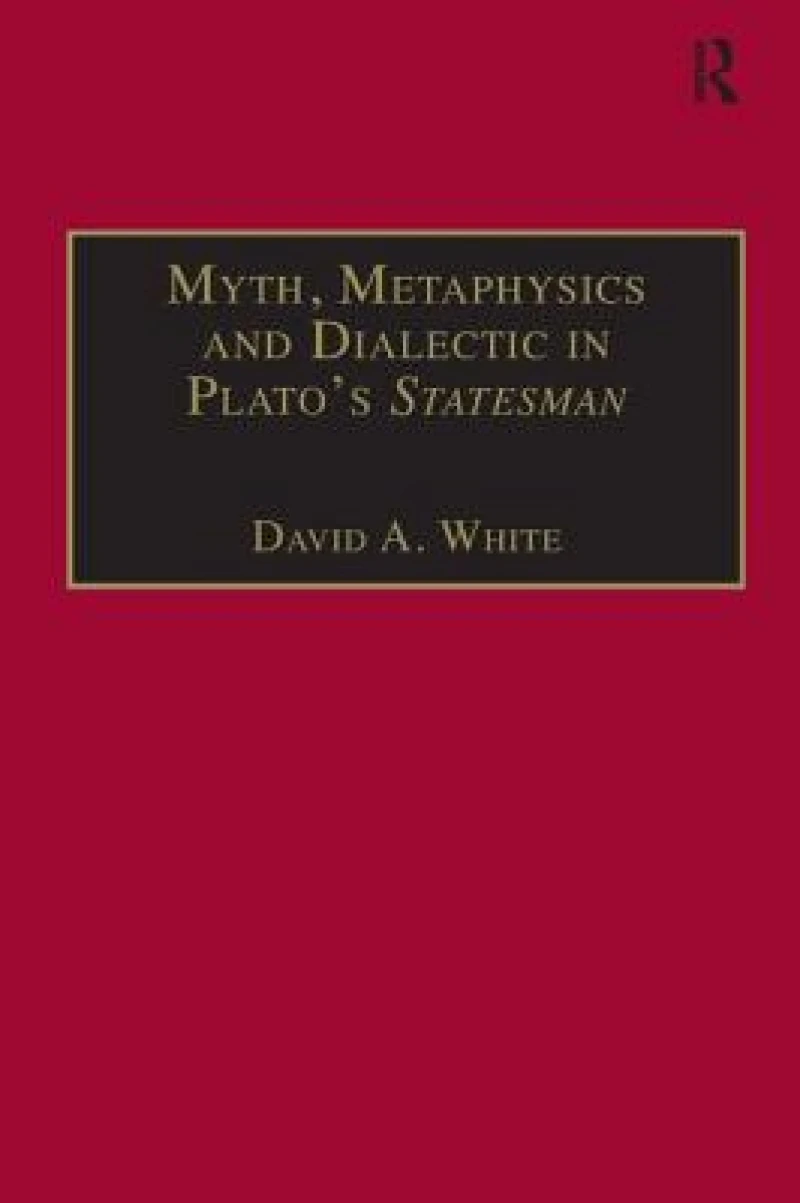 Myth, Metaphysics and Dialectic in Plato's Statesman