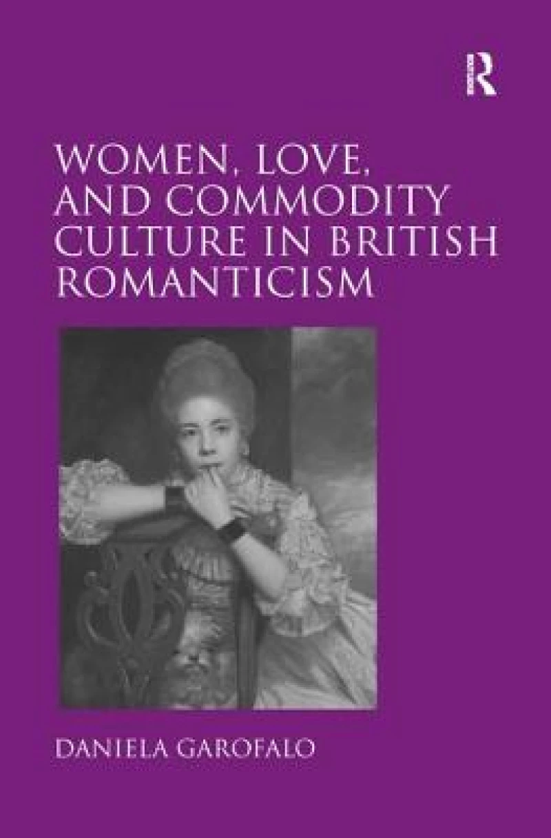 Women, Love, and Commodity Culture in British Romanticism