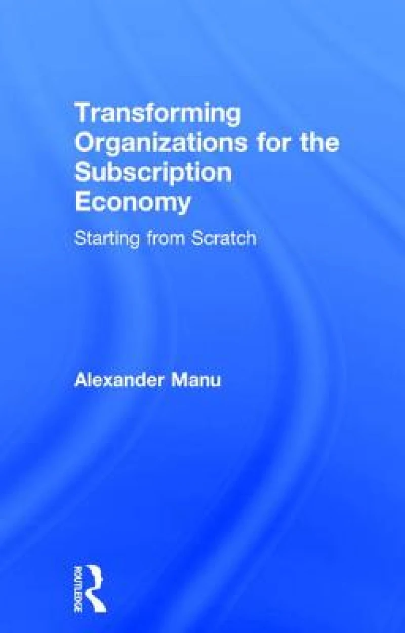 Transforming Organizations for the Subscription Economy