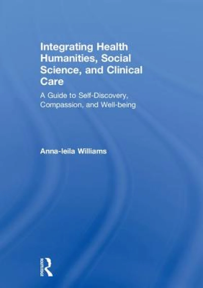 Integrating Health Humanities, Social Science, and Clinical Care