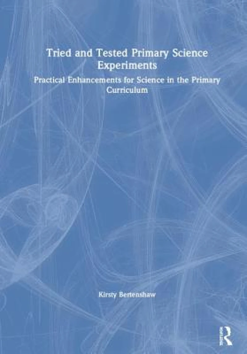 Tried and Tested Primary Science Experiments