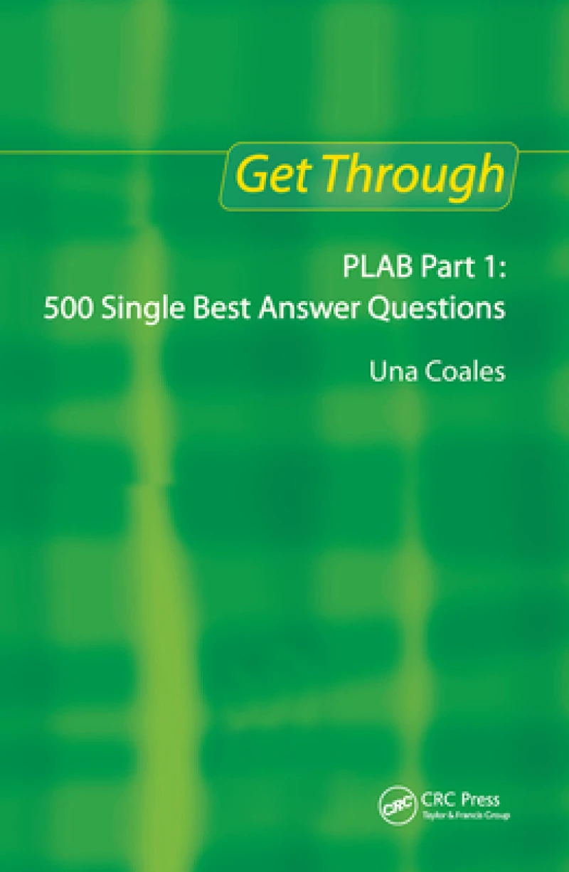 Get Through PLAB Part 1: 500 Single Best Answer Questions