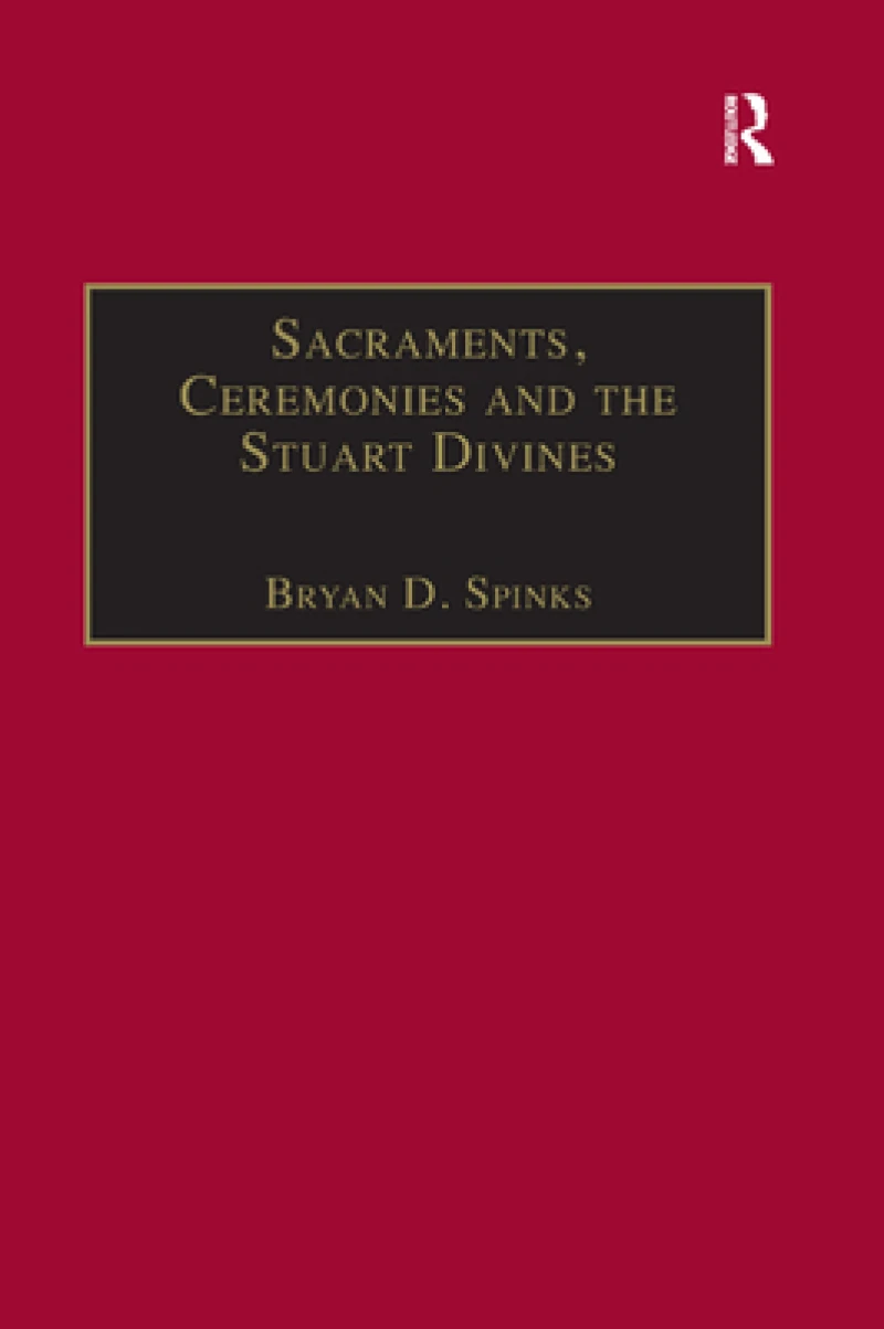 Sacraments, Ceremonies and the Stuart Divines