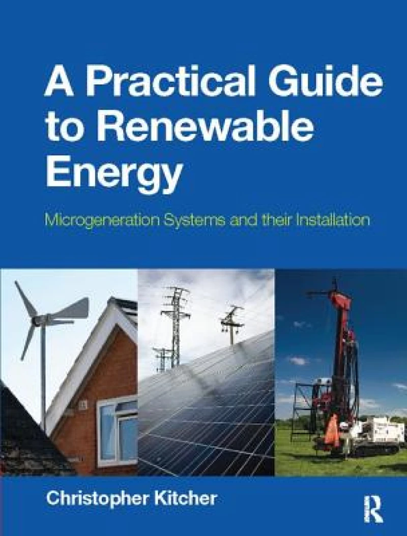 A Practical Guide to Renewable Energy: Power Systems and their Installation