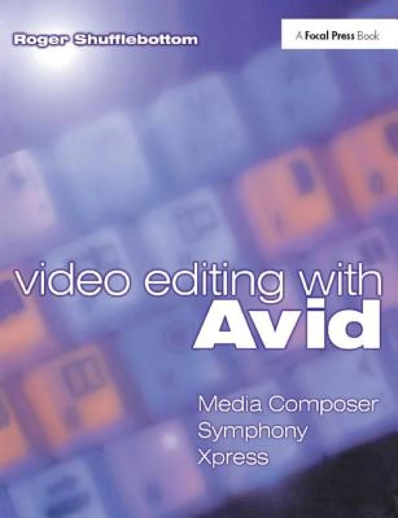 Video Editing with Avid: Media Composer, Symphony, Xpress