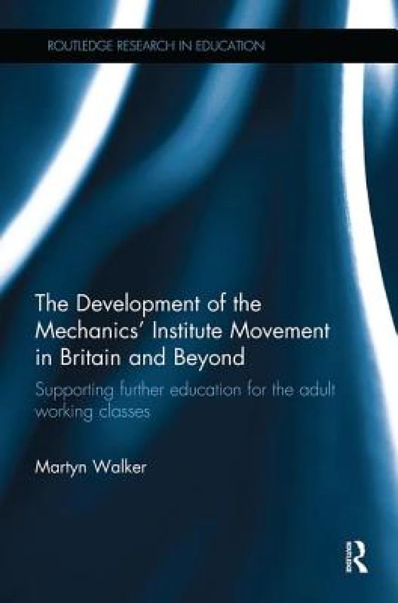 The Development of the Mechanics’ Institute Movement in Britain and Beyond