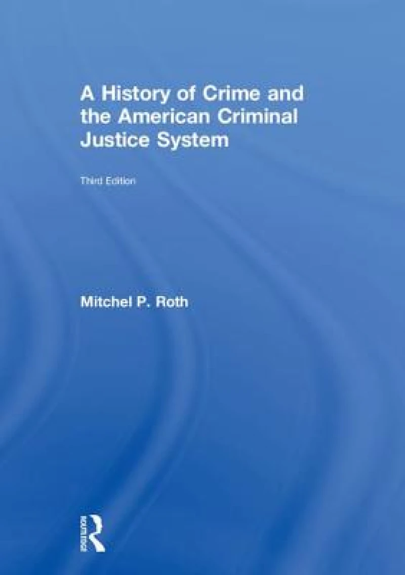 A History of Crime and the American Criminal Justice System