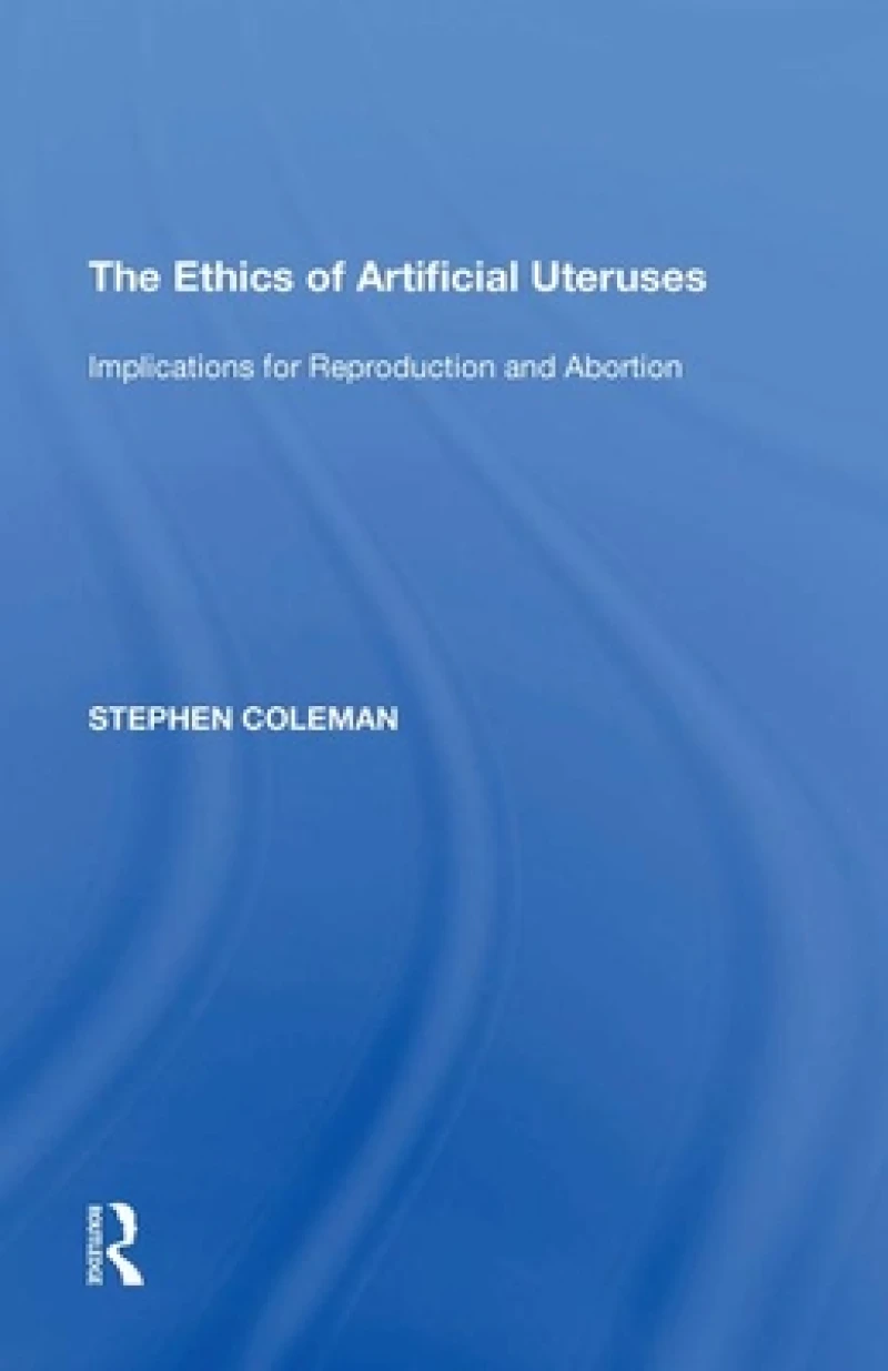 The Ethics of Artificial Uteruses