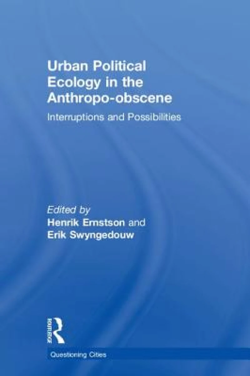 Urban Political Ecology in the Anthropo-obscene