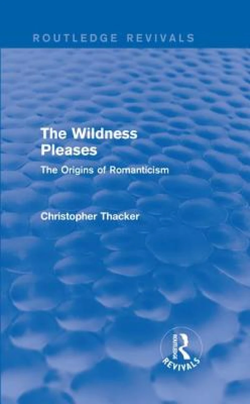 The Wildness Pleases (Routledge Revivals)