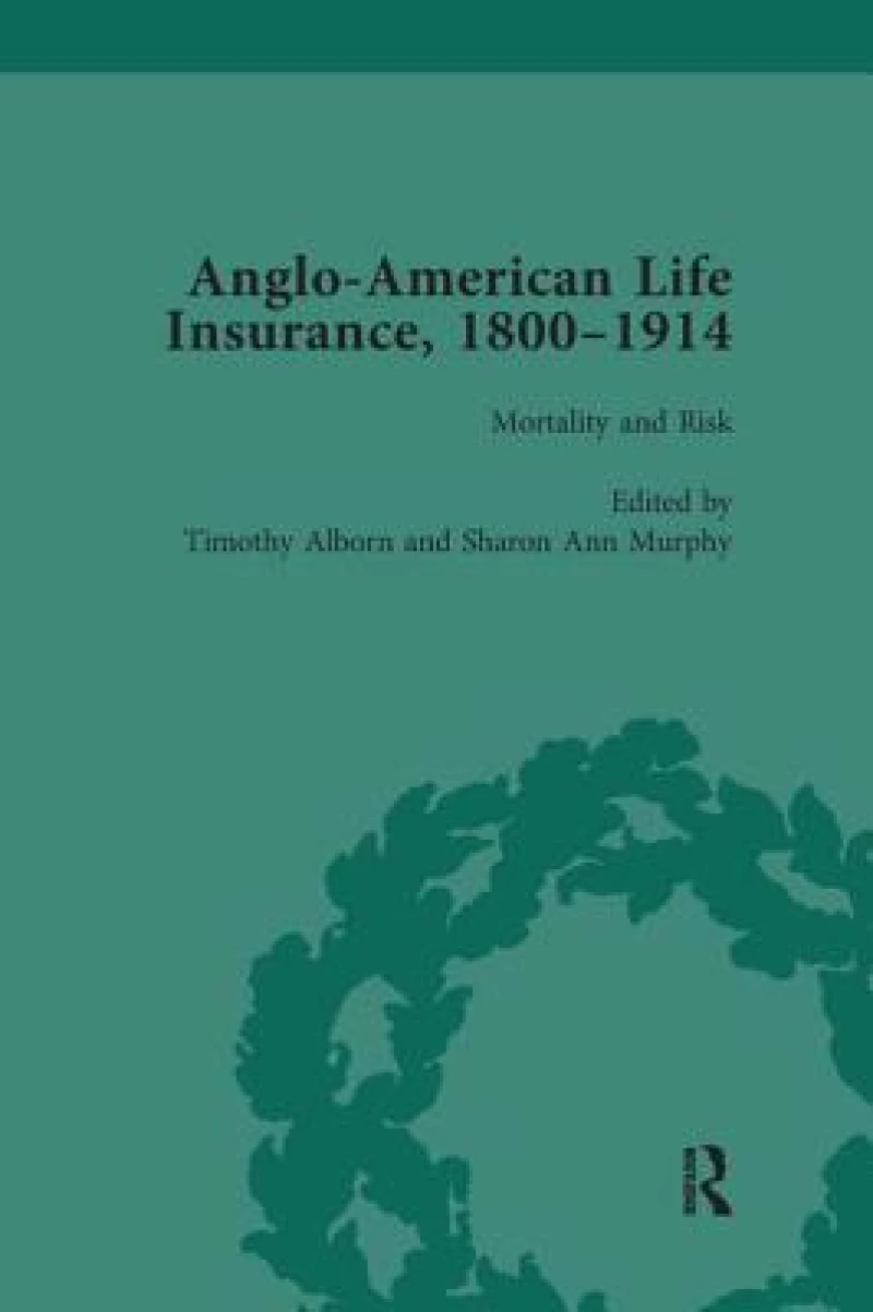 Anglo-American Life Insurance, 1800–1914 Volume 3