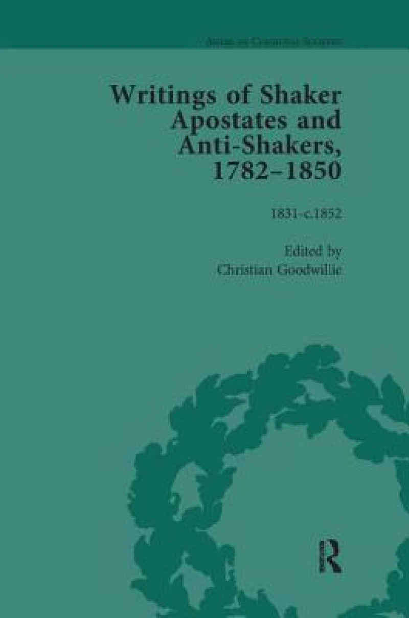 Writings of Shaker Apostates and Anti-Shakers, 1782–1850 Vol 3