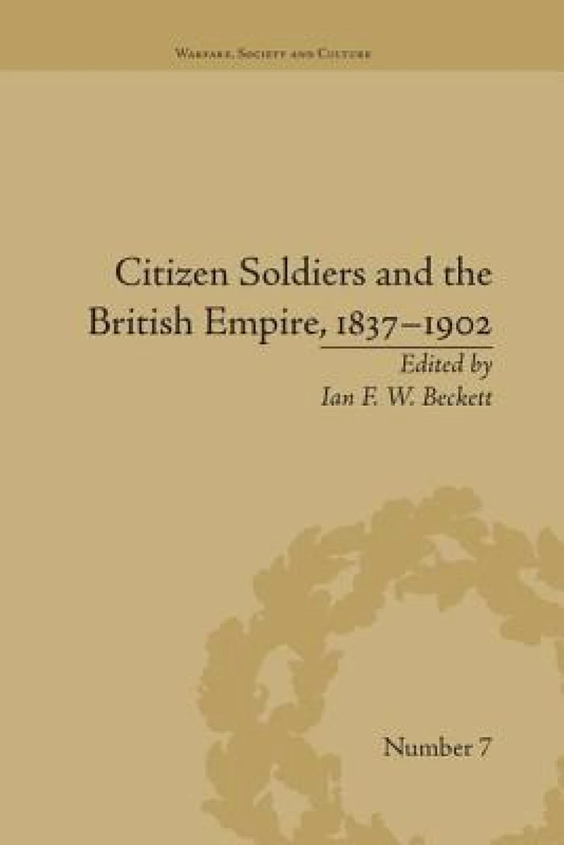 Citizen Soldiers and the British Empire, 1837–1902