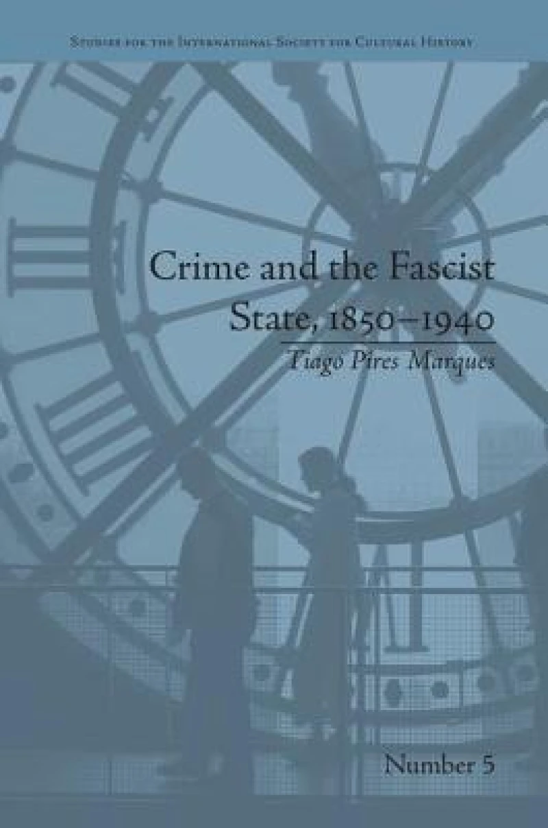 Crime and the Fascist State, 1850–1940