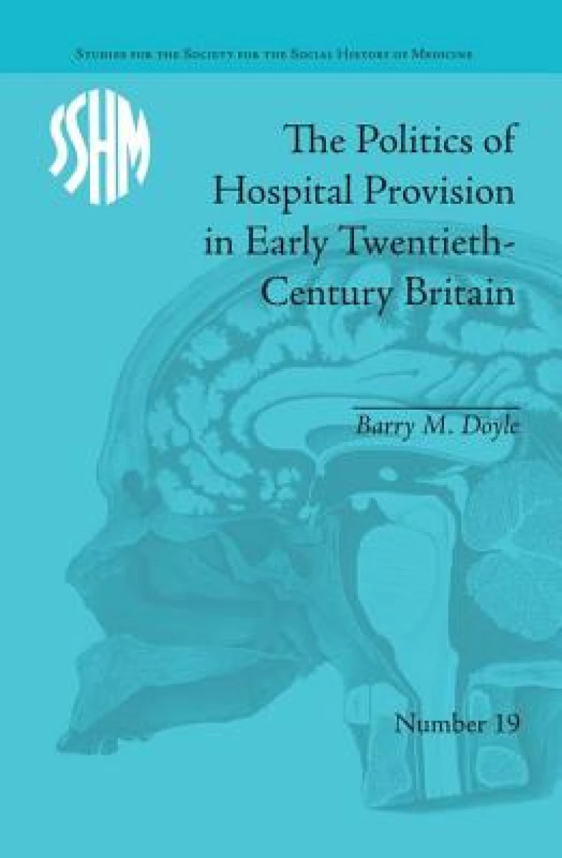 The Politics of Hospital Provision in Early Twentieth-Century Britain