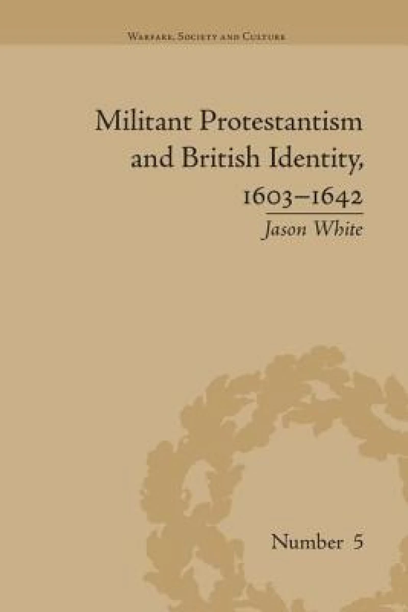 Militant Protestantism and British Identity, 1603–1642
