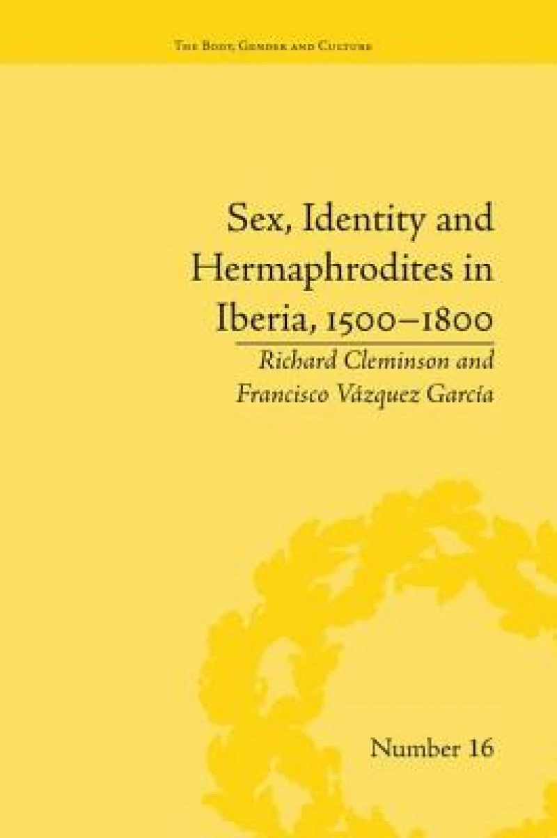 Sex, Identity and Hermaphrodites in Iberia, 1500–1800