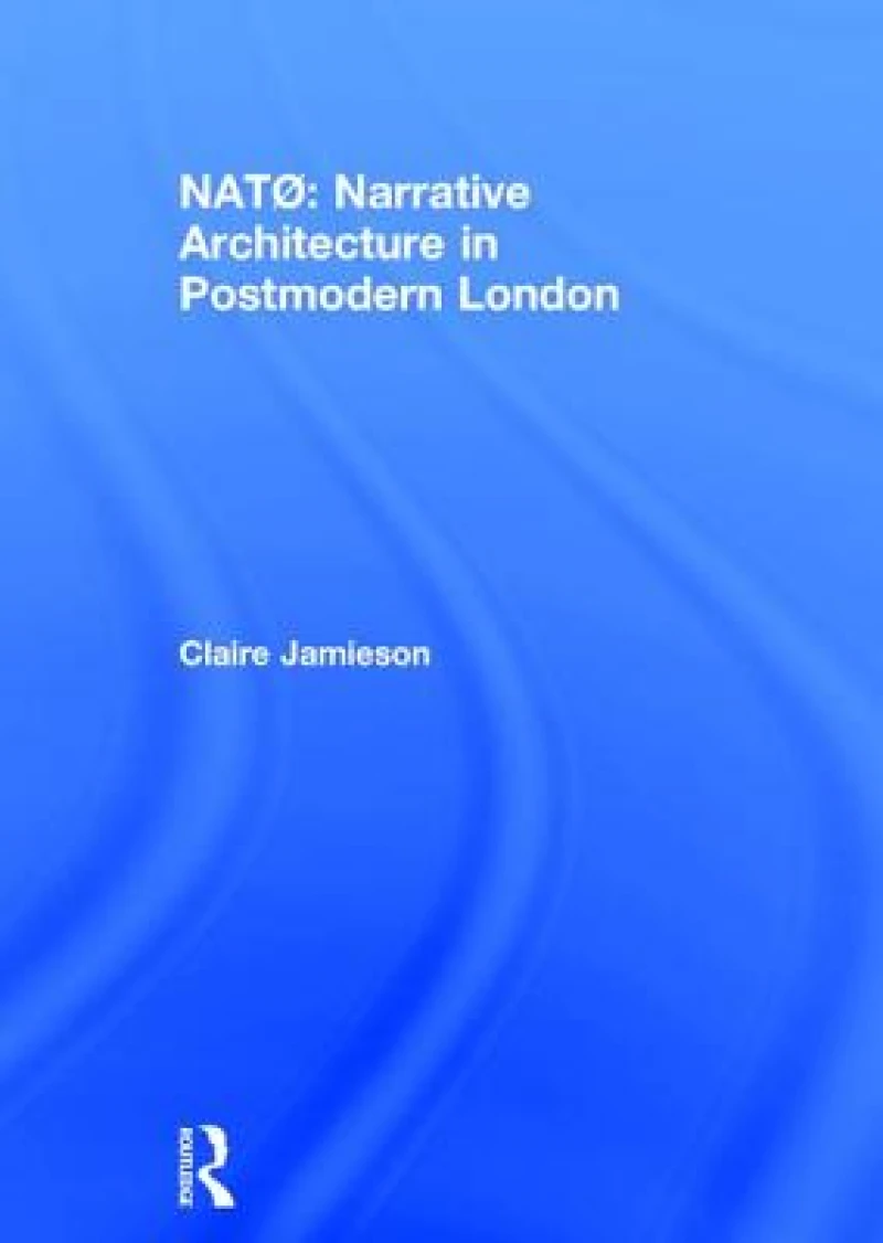 NATØ: Narrative Architecture in Postmodern London