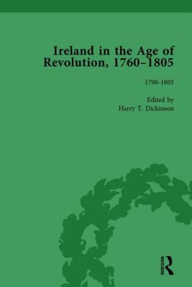 Ireland in the Age of Revolution, 1760–1805, Part II, Volume 6