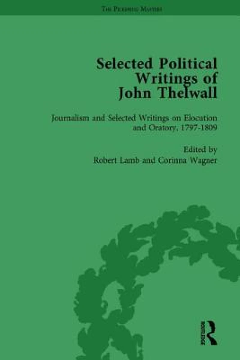 Selected Political Writings of John Thelwall Vol 3