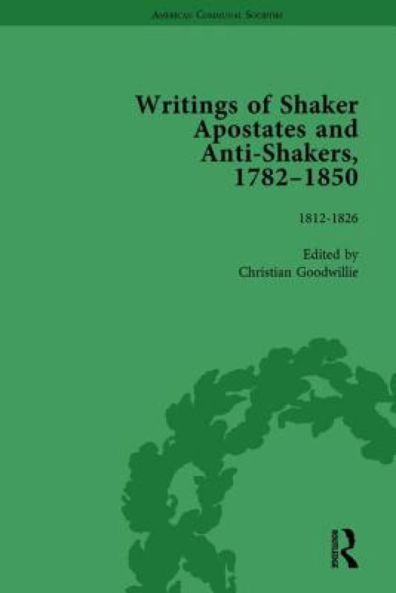 Writings of Shaker Apostates and Anti-Shakers, 1782–1850 Vol 2