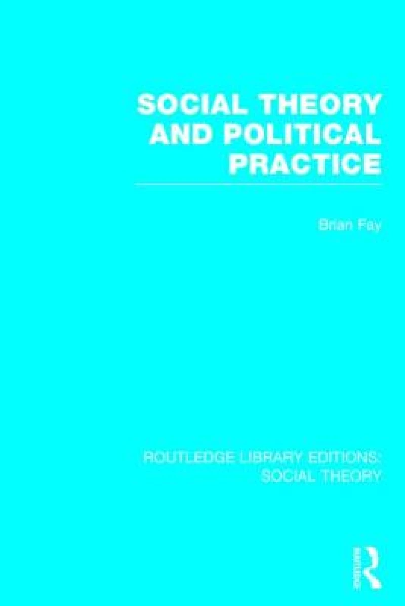 Social Theory and Political Practice (RLE Social Theory)