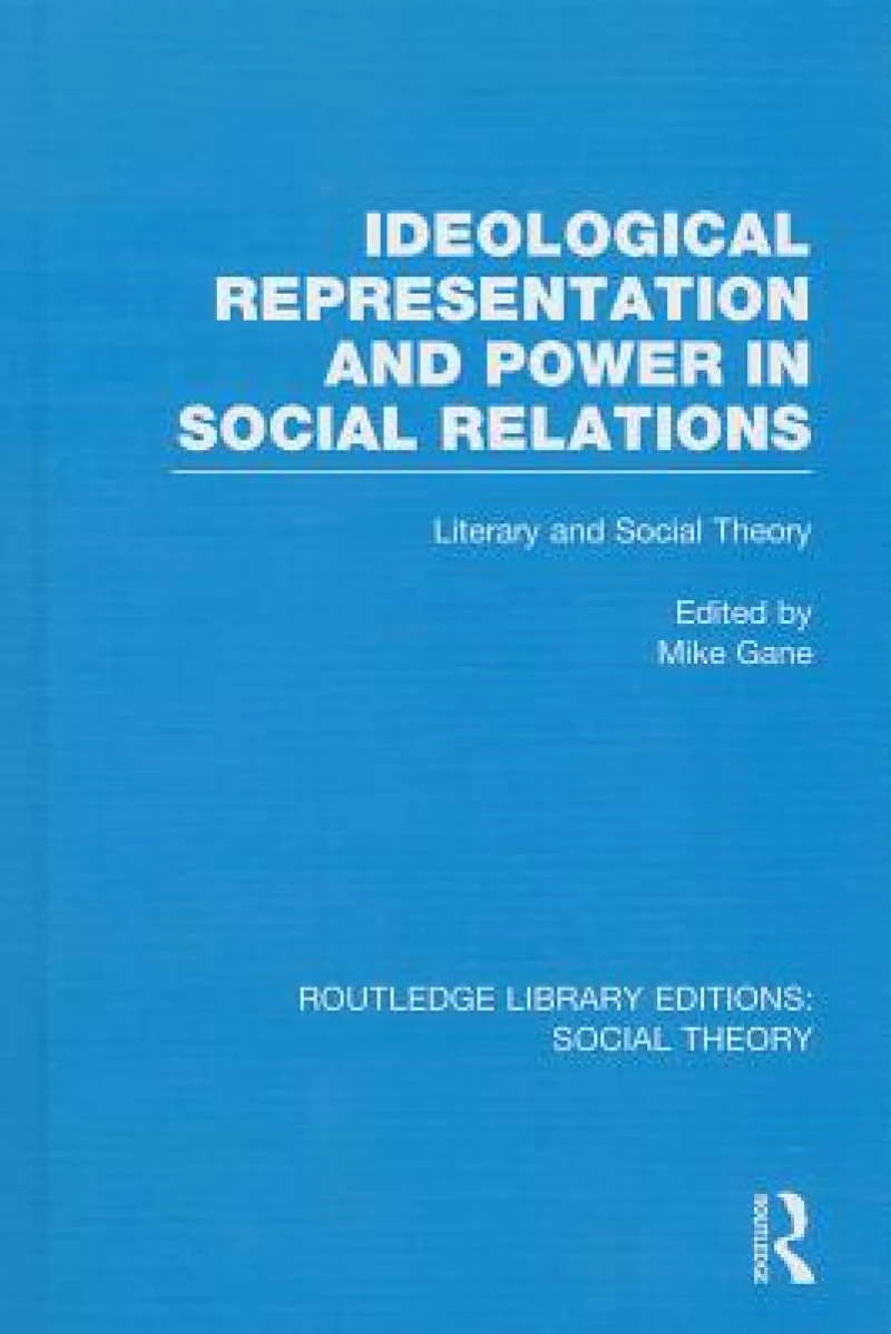 Ideological Representation and Power in Social Relations (RLE Social Theory)