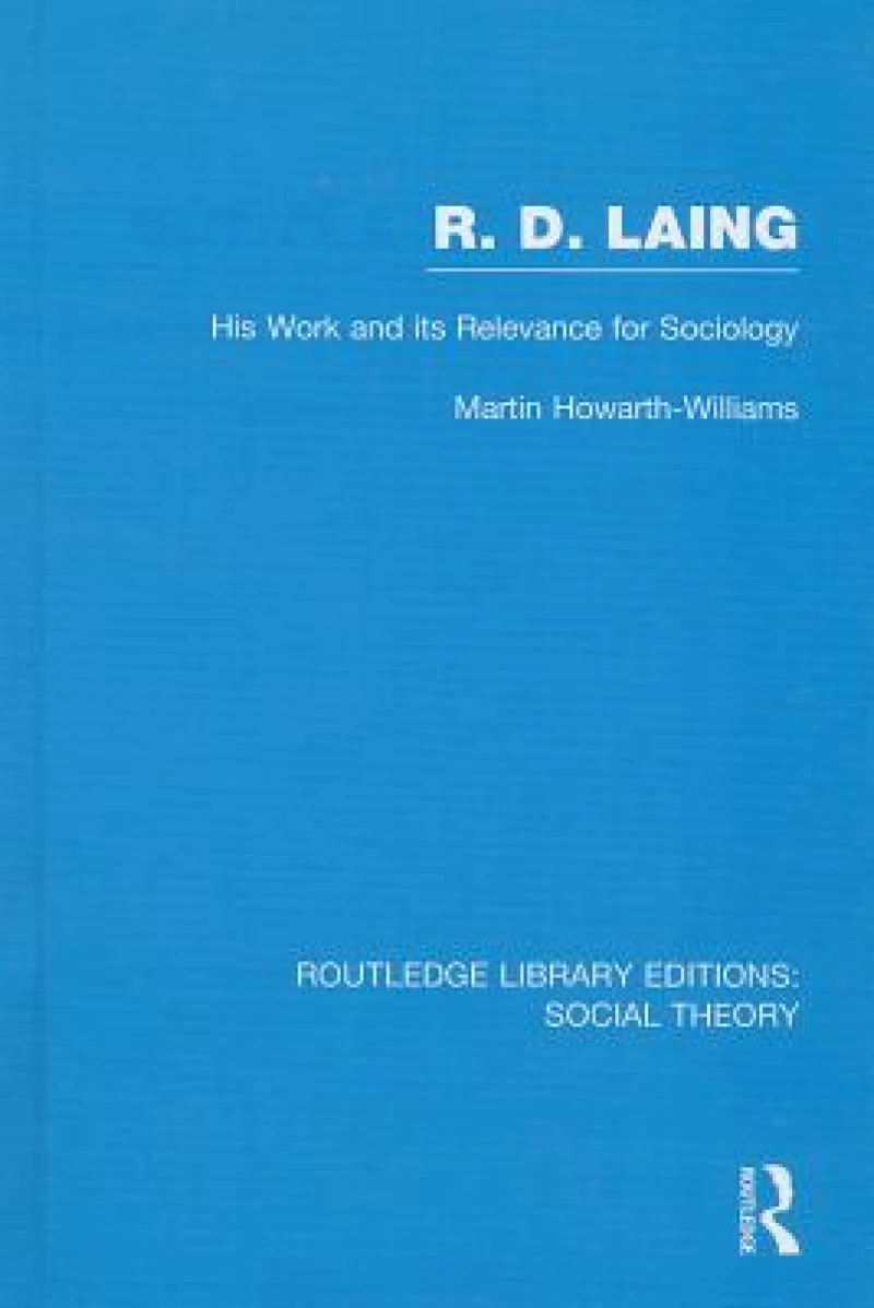 R.D. Laing: His Work and its Relevance for Sociology (RLE Social Theory)