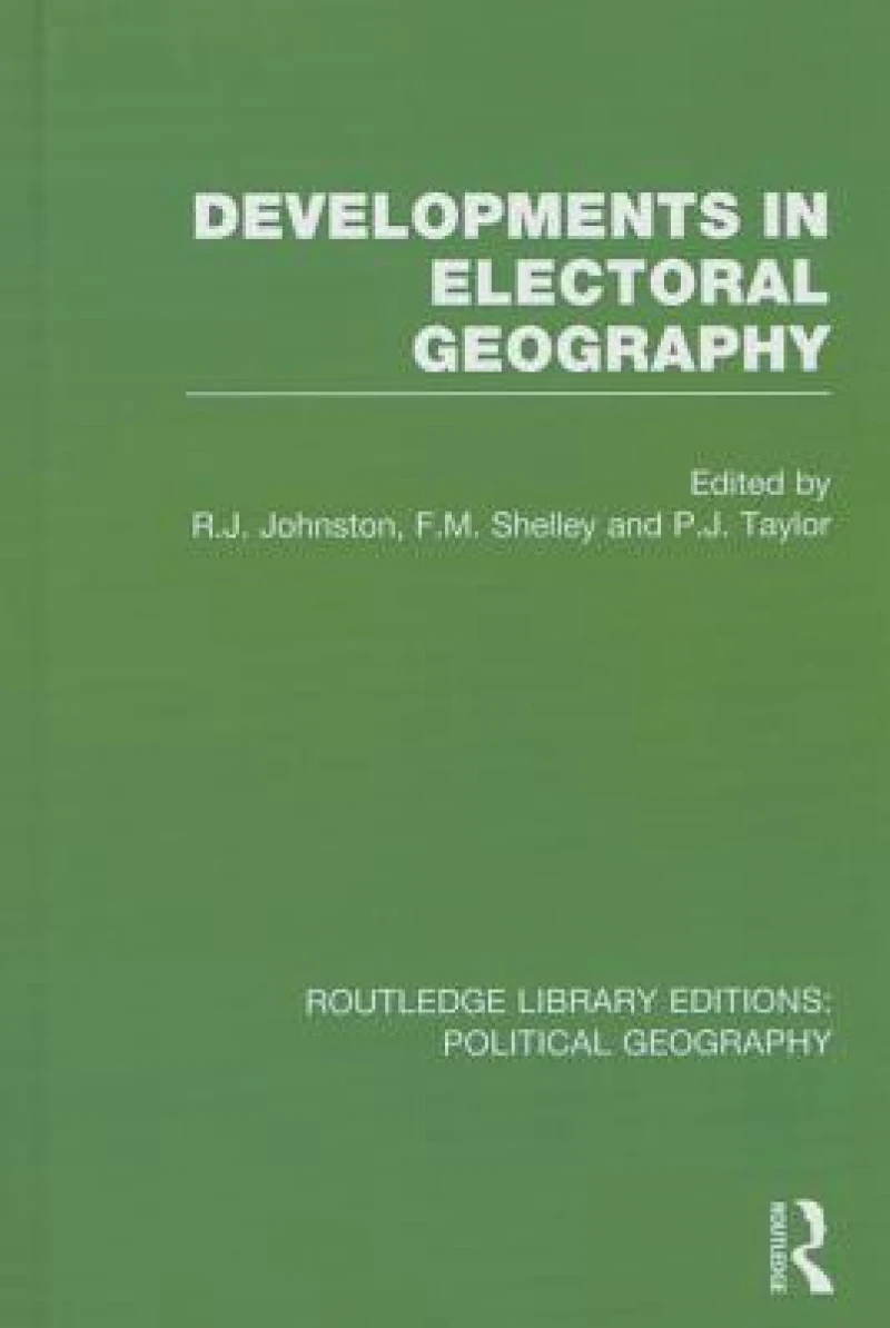 Developments in Electoral Geography (Routledge Library Editions: Political Geography)