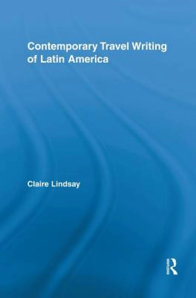 Contemporary Travel Writing of Latin America