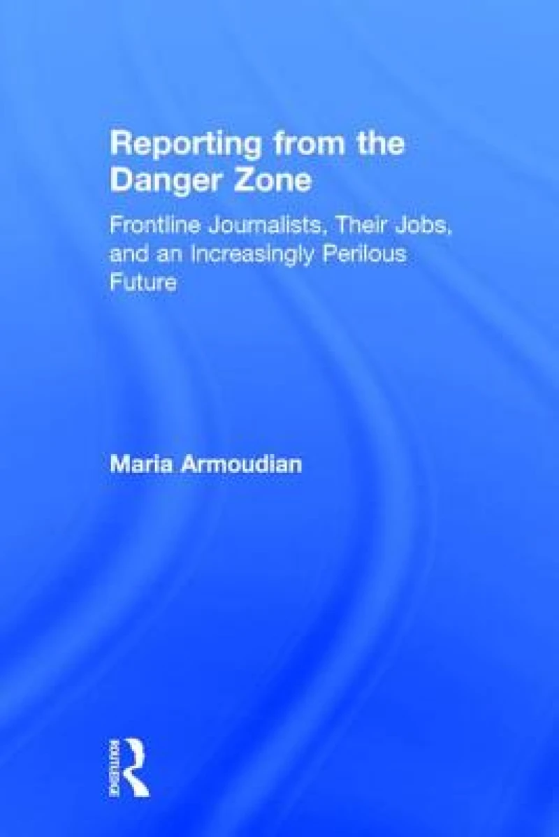 Reporting from the Danger Zone